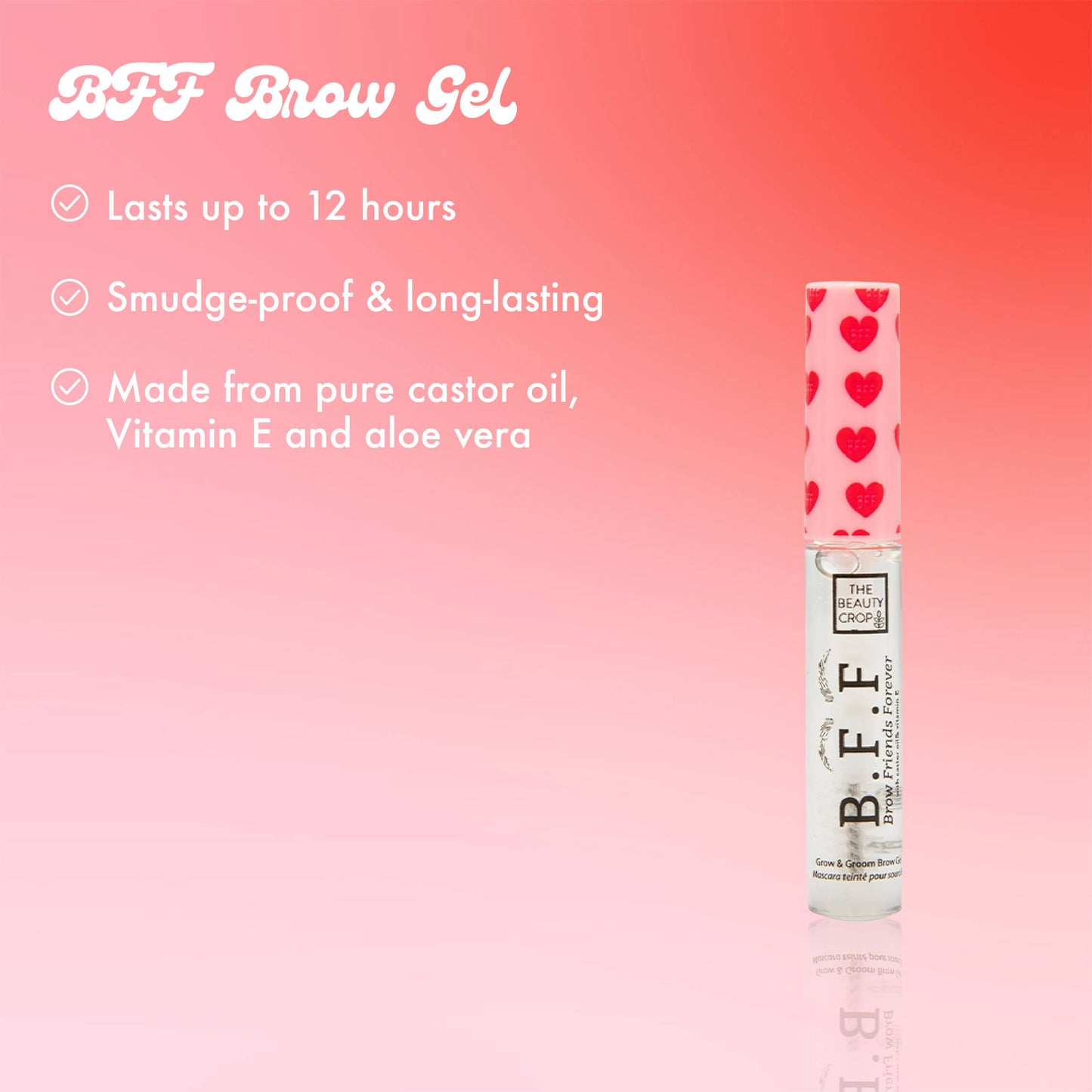 BFF Brow Gel
Lasts up to 12 hours
Smudge-proof & long-lasting
Made from pure castor oil, Vitamin E and aloe vera