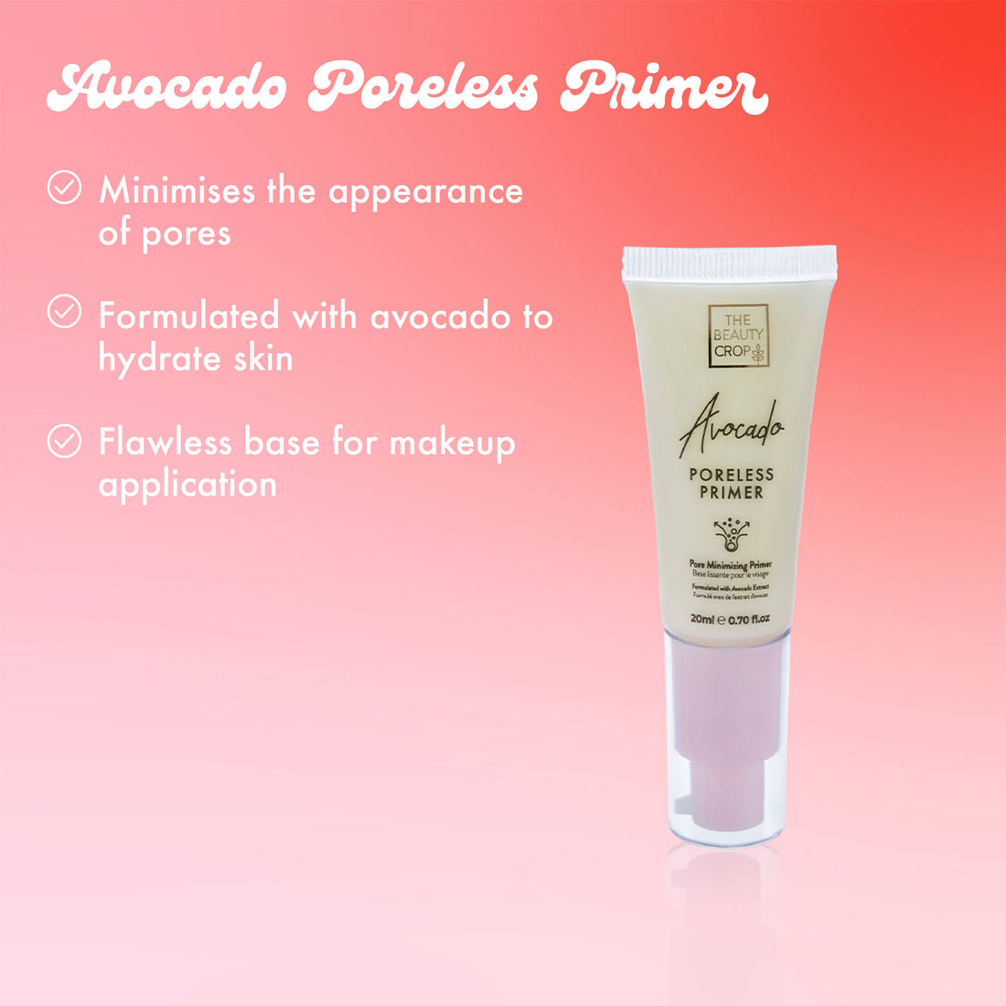 Avocado Poreless Primer
Minimises the appearance of pores
Formulated with avocado to hydrate skin
Flawless base for makeup application