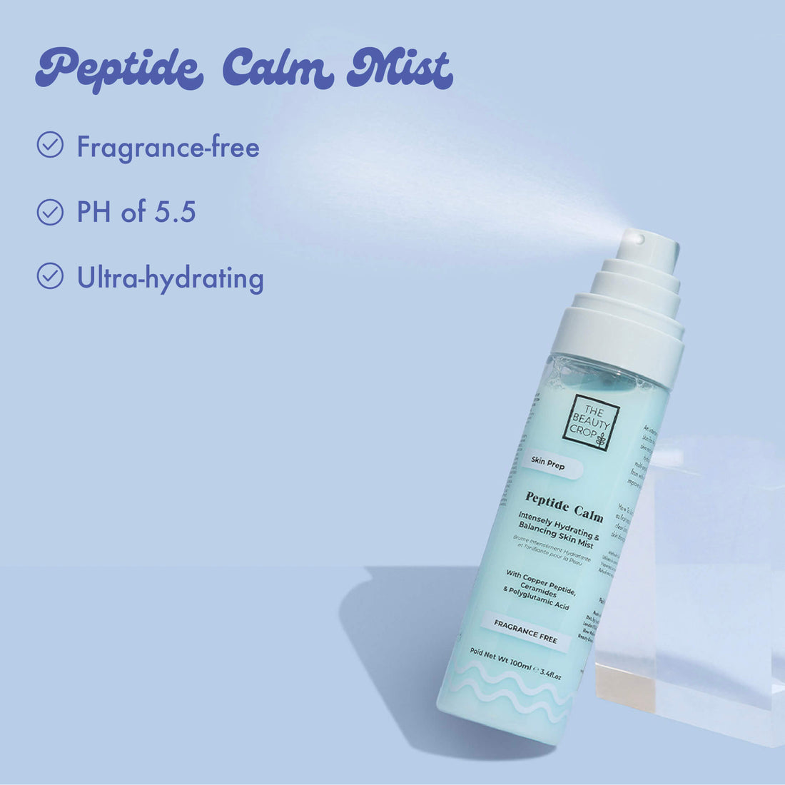 Peptide Calm Mist
• Fragrance-free
• PH of 5.5
• Ultra-hydrating